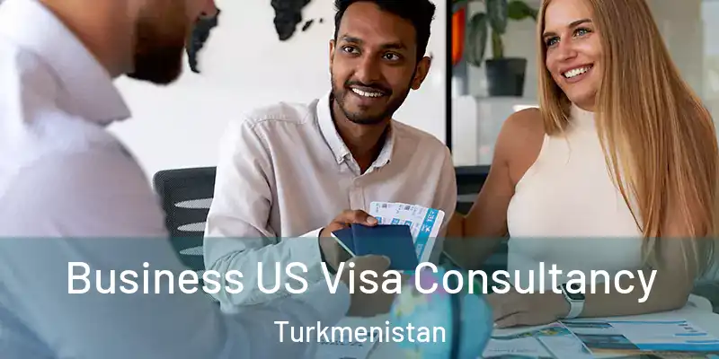  Business US Visa Consultancy Turkmenistan