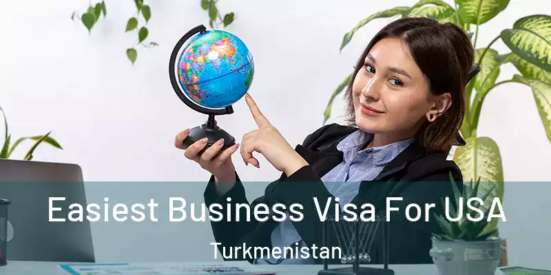  Easiest Business Visa For USA Turkmenistan