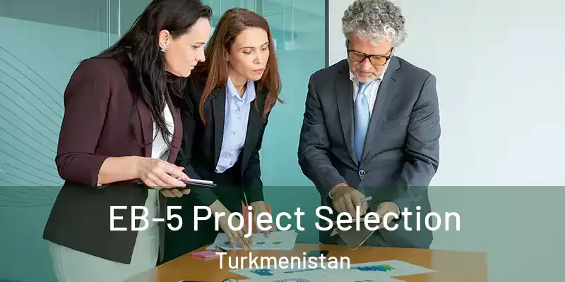  EB-5 Project Selection Turkmenistan