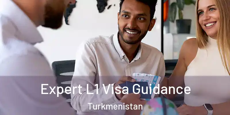  Expert L1 Visa Guidance Turkmenistan