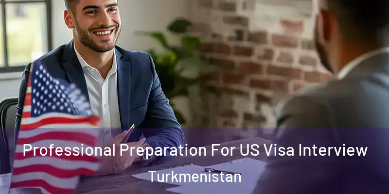  Professional Preparation For US Visa Interview Turkmenistan