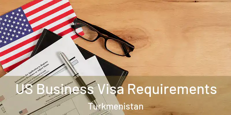  US Business Visa Requirements Turkmenistan