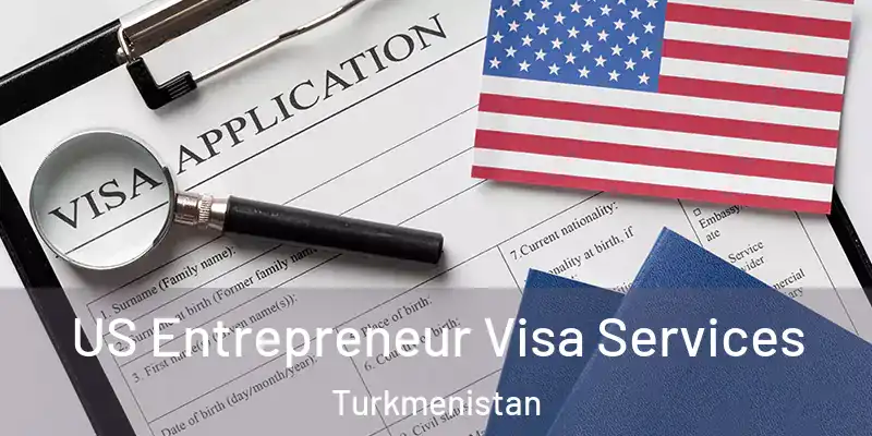  US Entrepreneur Visa Services Turkmenistan