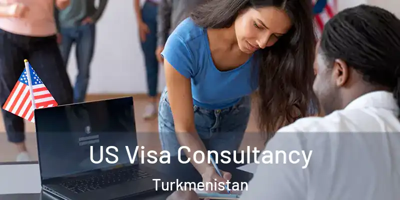  US Visa Consultancy Turkmenistan