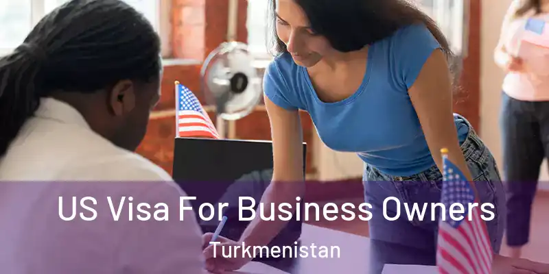  US Visa For Business Owners Turkmenistan