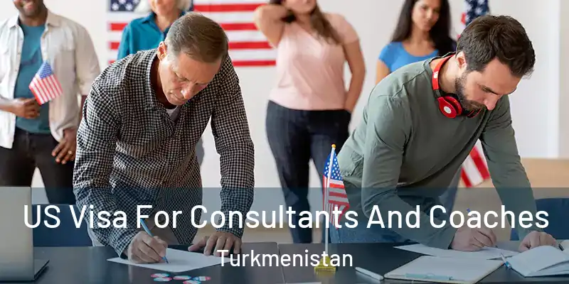 US Visa For Consultants And Coaches Turkmenistan