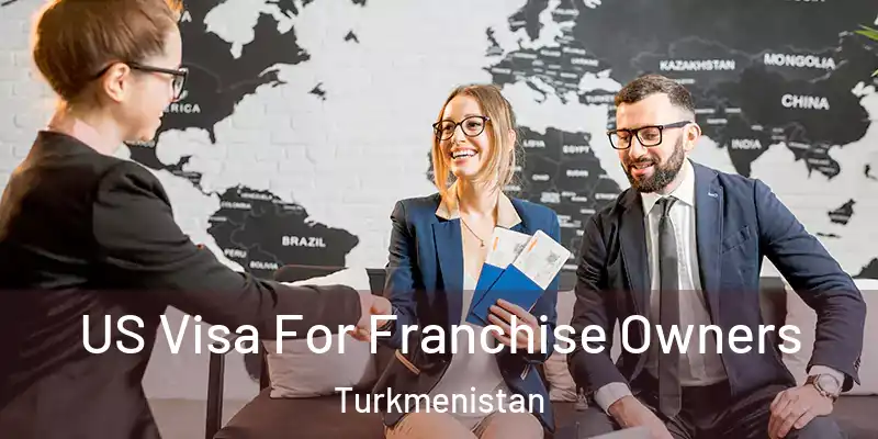  US Visa For Franchise Owners Turkmenistan