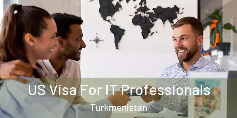  US Visa For IT Professionals Turkmenistan