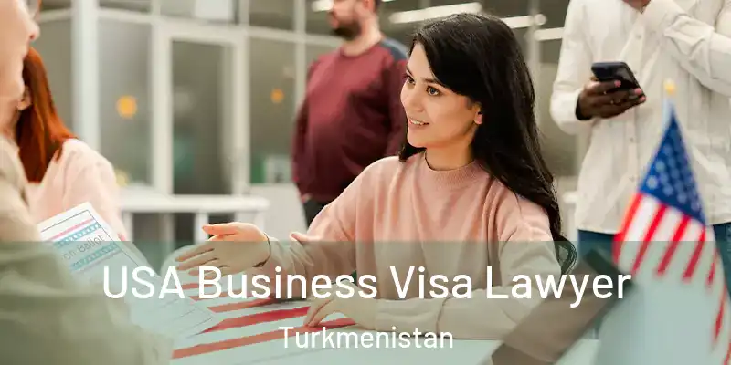  USA Business Visa Lawyer Turkmenistan