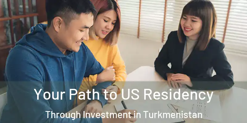  Your Path to US Residency Through Investment in Turkmenistan